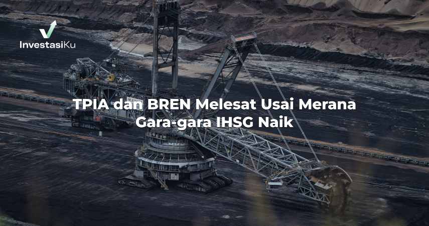 TPIA dan BREN Melesat Usai Merana Gara-gara IHSG Naik